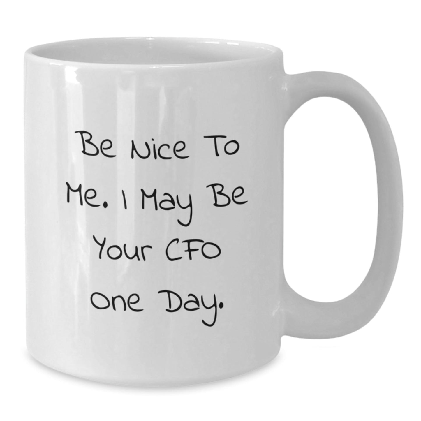 Funny CFO Quote White Coffee Mug, Gifts from Friends for CFO Birthday, Be Nice to Me I May Be Your CFO One Day - The Buy Boom