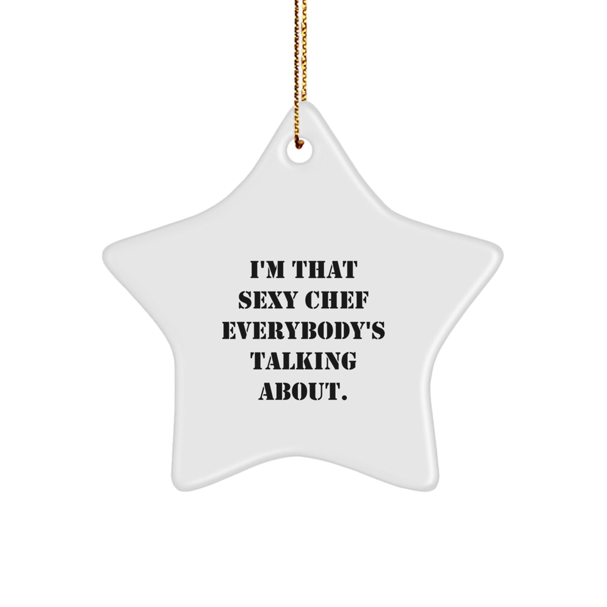 Funny Chef Christmas Unique Gifts from Men to Friends - I'm That Sexy Chef Star Ornament - The Buy Boom