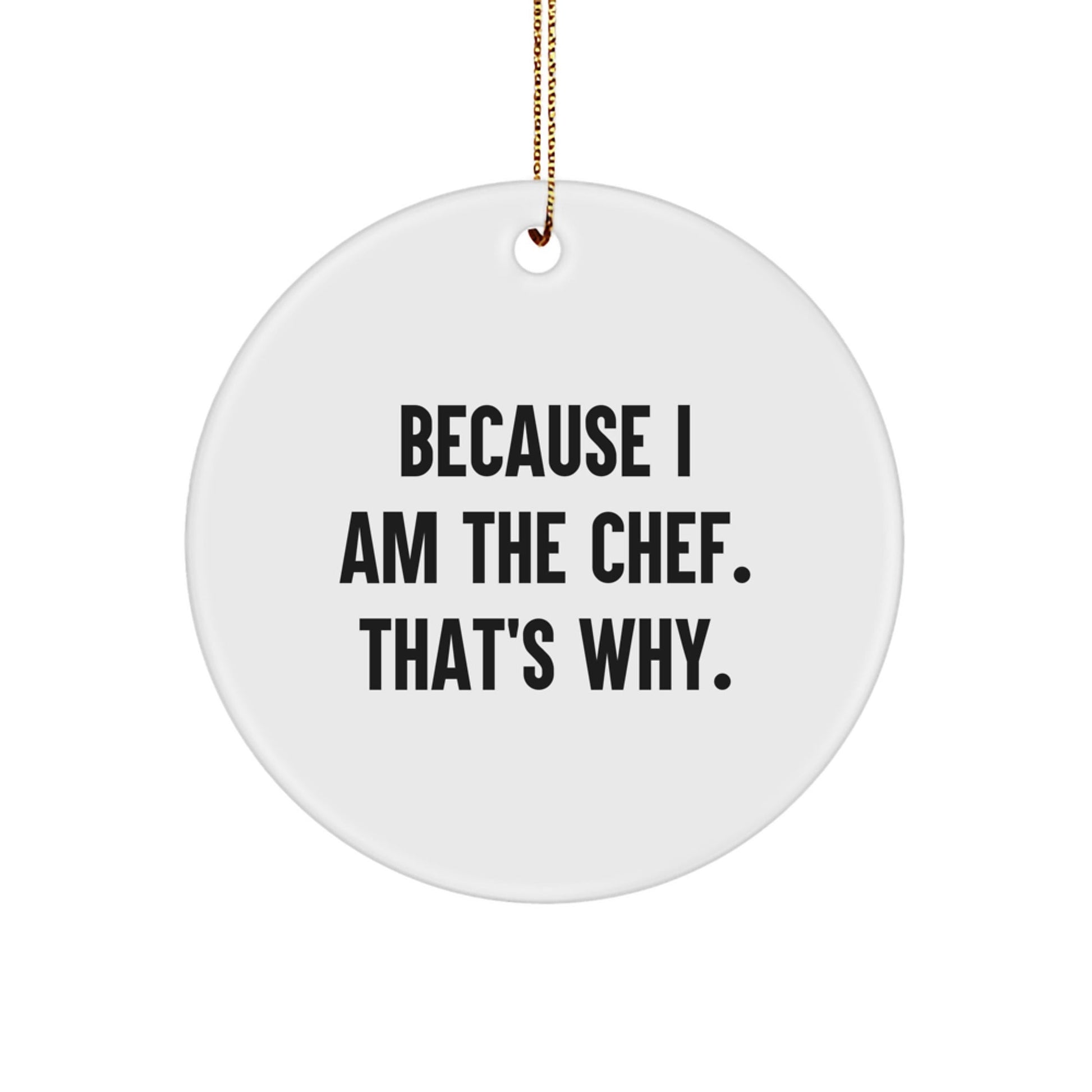 Funny Chef Gifts for Men Women Friends Family - Because I Am The Chef That's Why. Christmas Circle Ornament - The Buy Boom