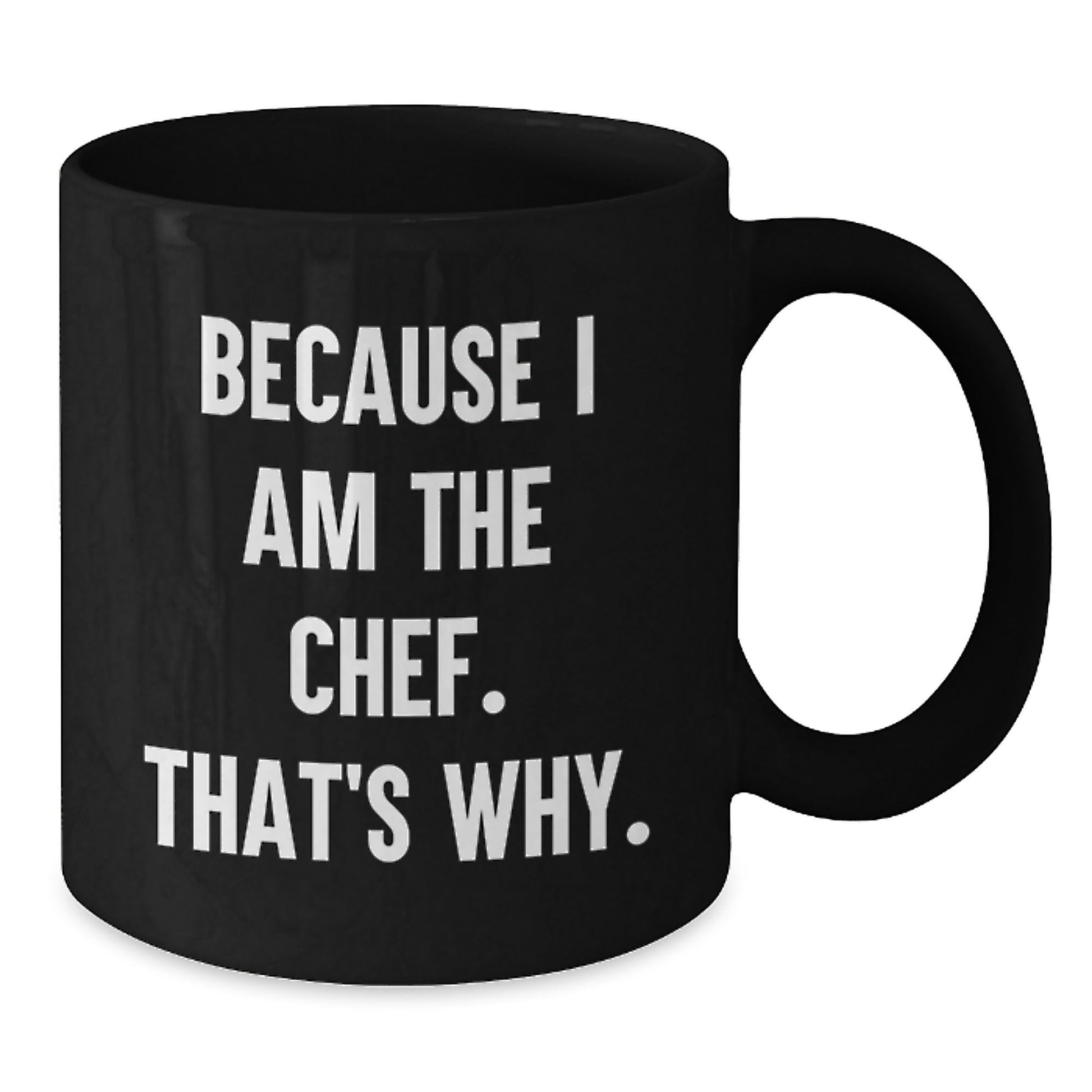 Funny Chef Gifts from Dad to Son, Cute Holiday Unique Gifts for Men, Inspirational Black Coffee Mug Because I Am The Chef That's Why. - The Buy Boom