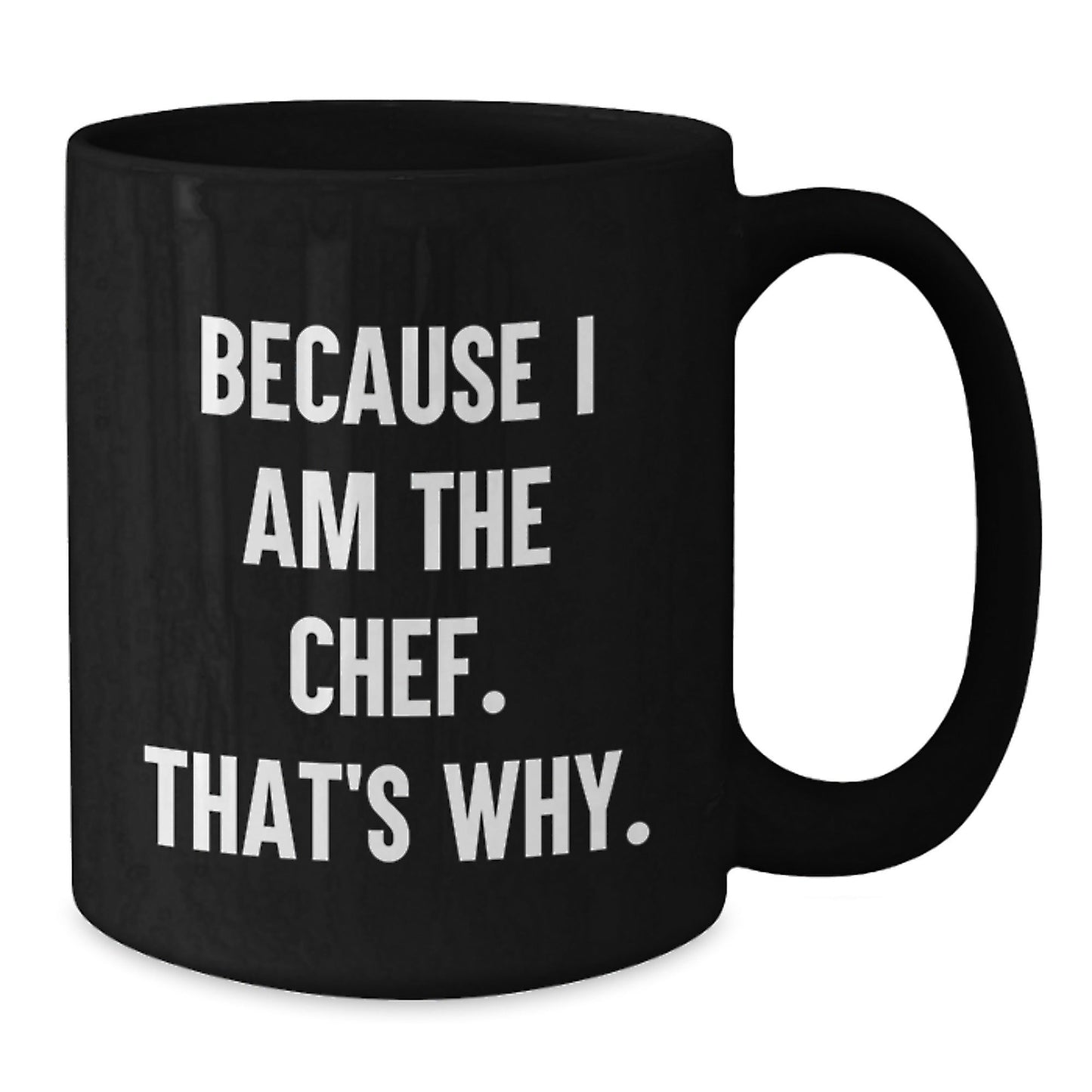 Funny Chef Gifts from Dad to Son, Cute Holiday Unique Gifts for Men, Inspirational Black Coffee Mug Because I Am The Chef That's Why. - The Buy Boom