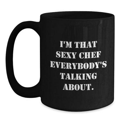 Funny Chef Gifts, I'm That Sexy Chef Everybody's Talking About, Black Coffee Mug for Men and Women - The Buy Boom