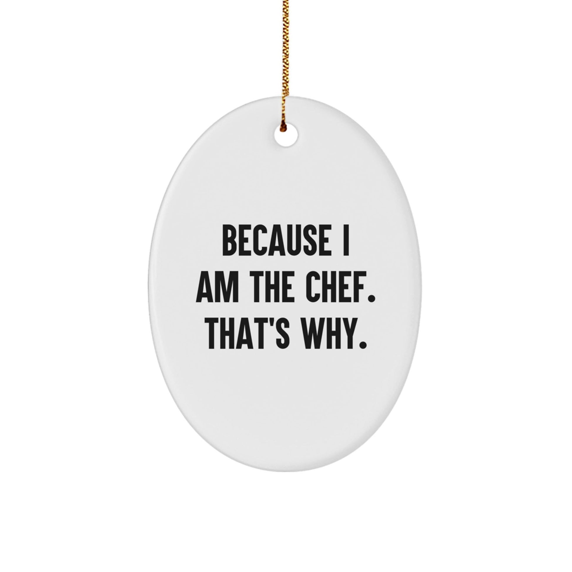Funny Chef Oval Ornament Gifts from Men to Family for Christmas Unique Presents Because 'I Am The Chef That's Why' - The Buy Boom