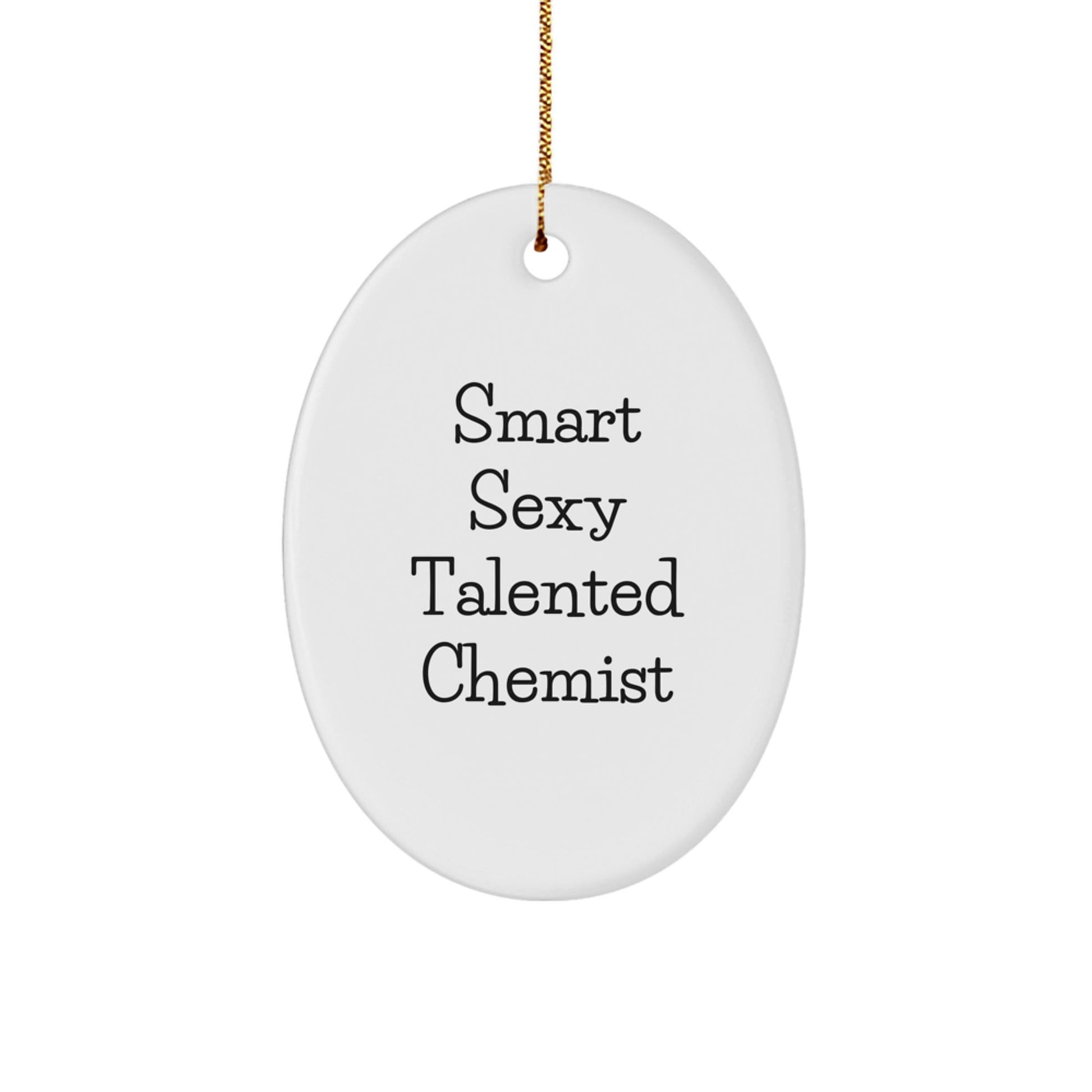 Funny Chemist Gifts for Smart Sexy Talented Chemists - Oval Ornament with Quote - Christmas Unique Gifts from Friends - The Buy Boom