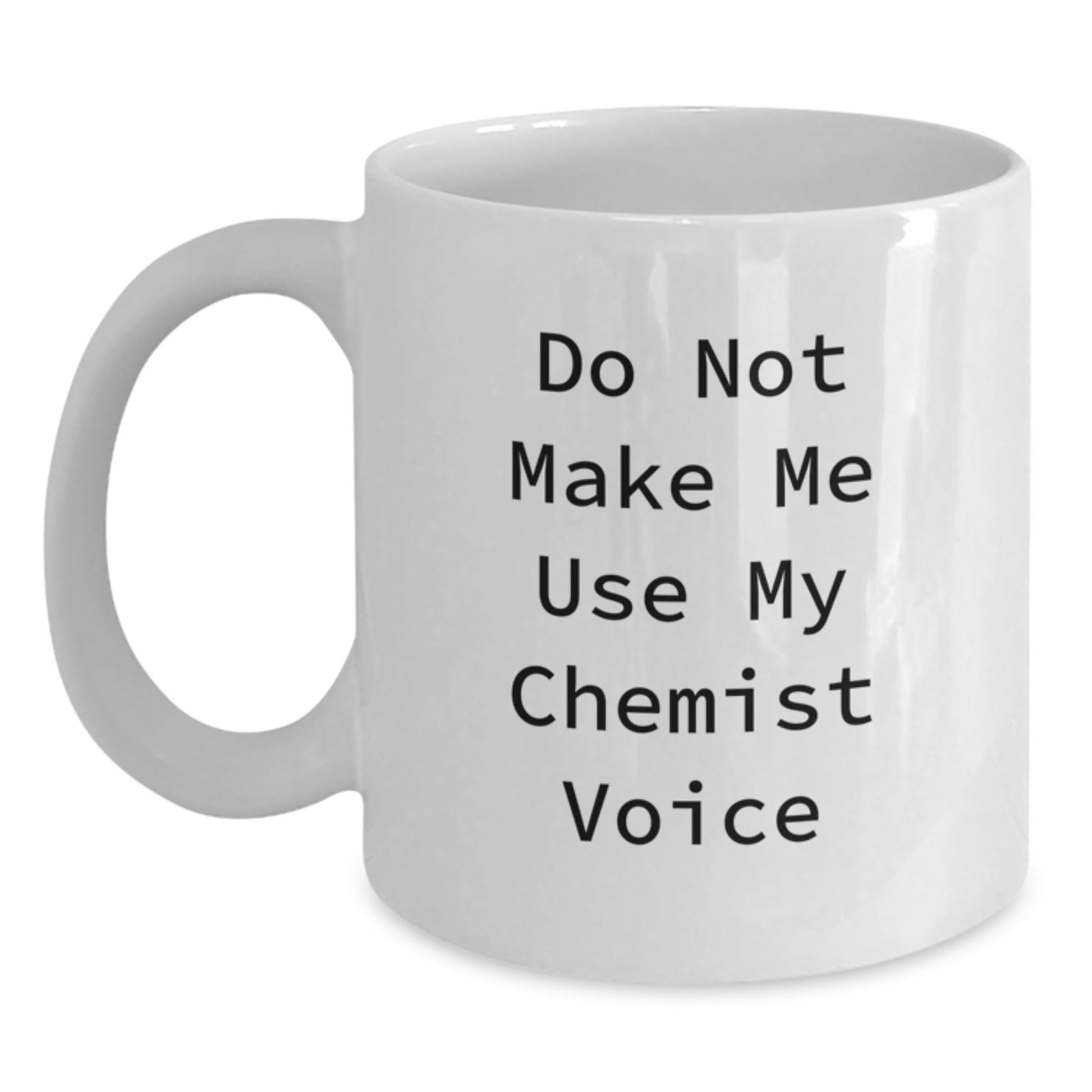 Funny Chemist Gifts from Friends White Coffee Mugs for Christmas Unique Presents - Do Not Make Me Use My Chemist Voice - The Buy Boom
