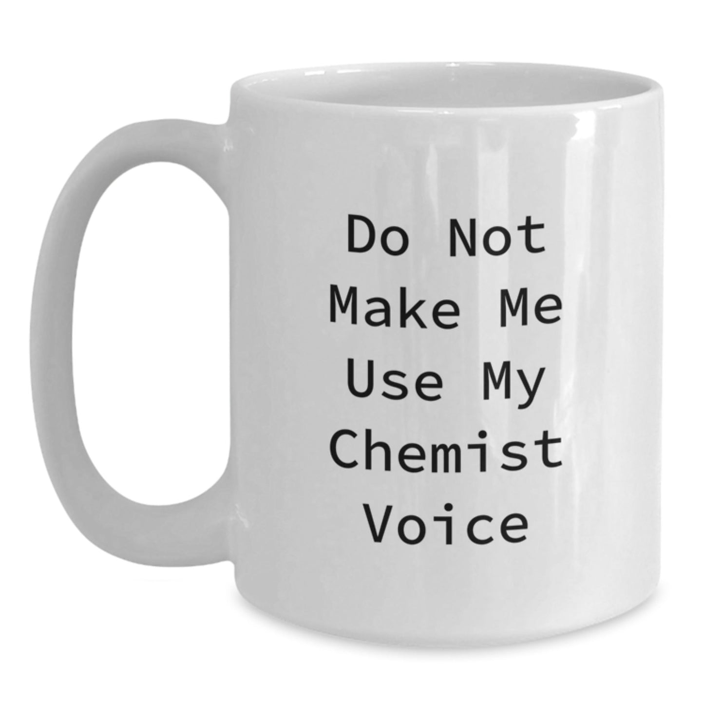 Funny Chemist Gifts from Friends White Coffee Mugs for Christmas Unique Presents - Do Not Make Me Use My Chemist Voice - The Buy Boom