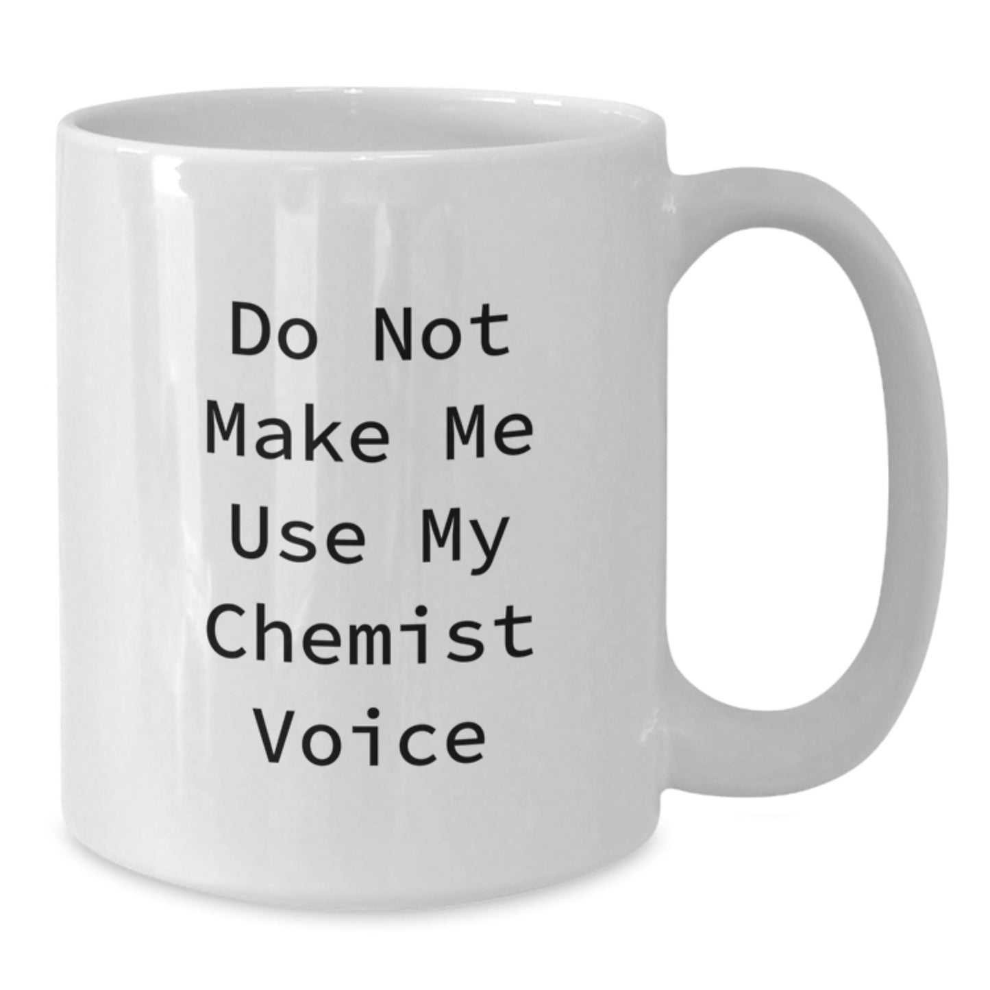 Funny Chemist Gifts from Friends White Coffee Mugs for Christmas Unique Presents - Do Not Make Me Use My Chemist Voice - The Buy Boom