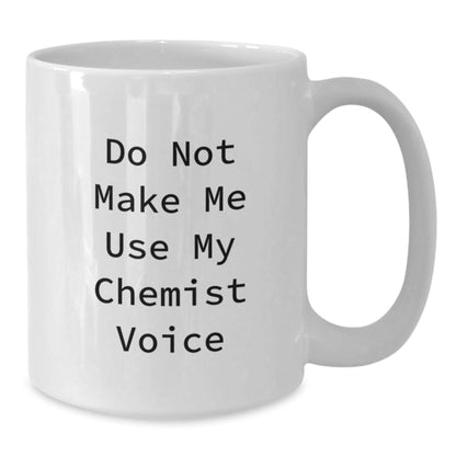 Funny Chemist Gifts from Friends White Coffee Mugs for Christmas Unique Presents - Do Not Make Me Use My Chemist Voice - The Buy Boom