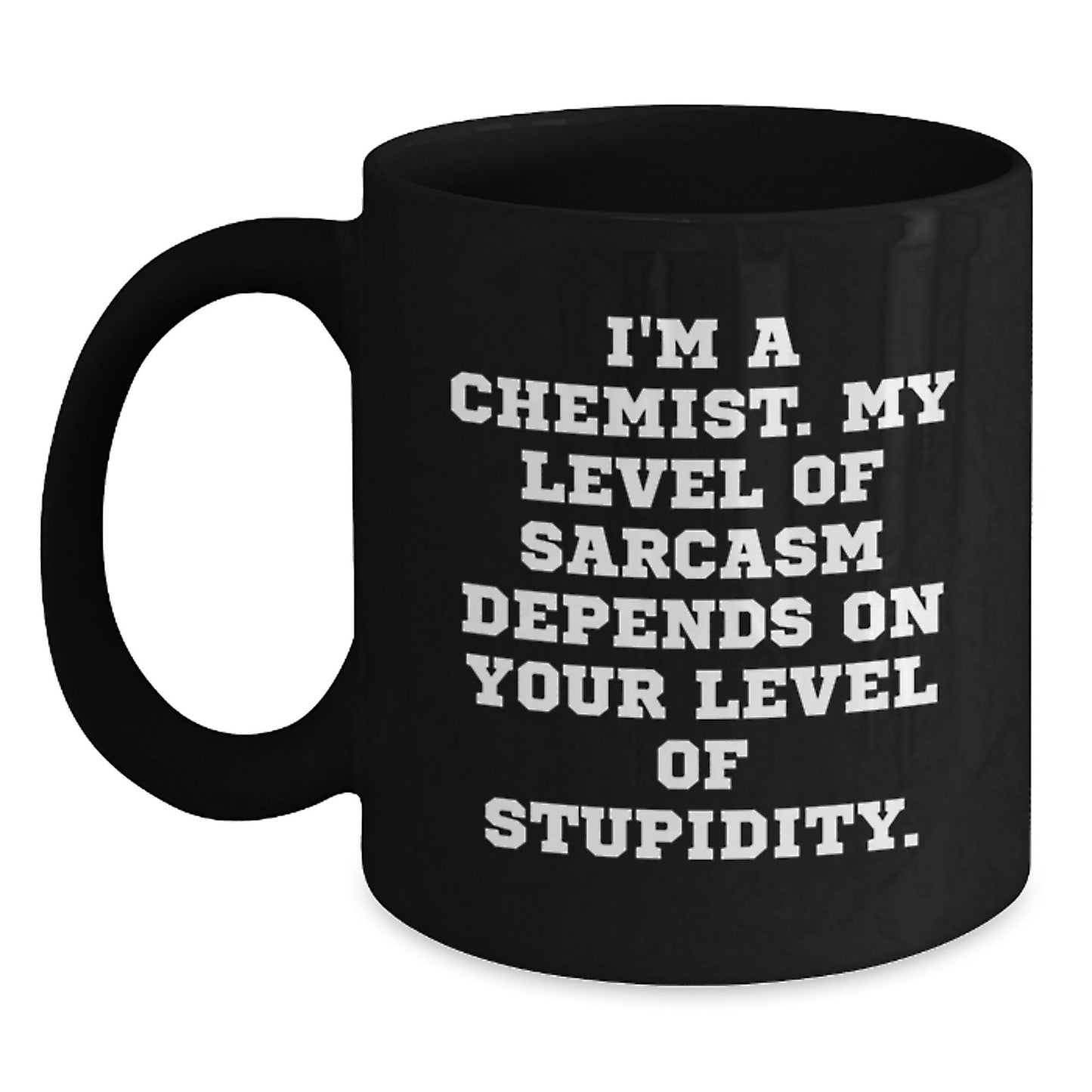 Funny Chemist Gifts - I'm A Chemist. My Level Of Sarcasm Depends On Your Level Of Stupidity. - Black Coffee Mug for Chemist Graduation Gifts from Friends or Family - The Buy Boom