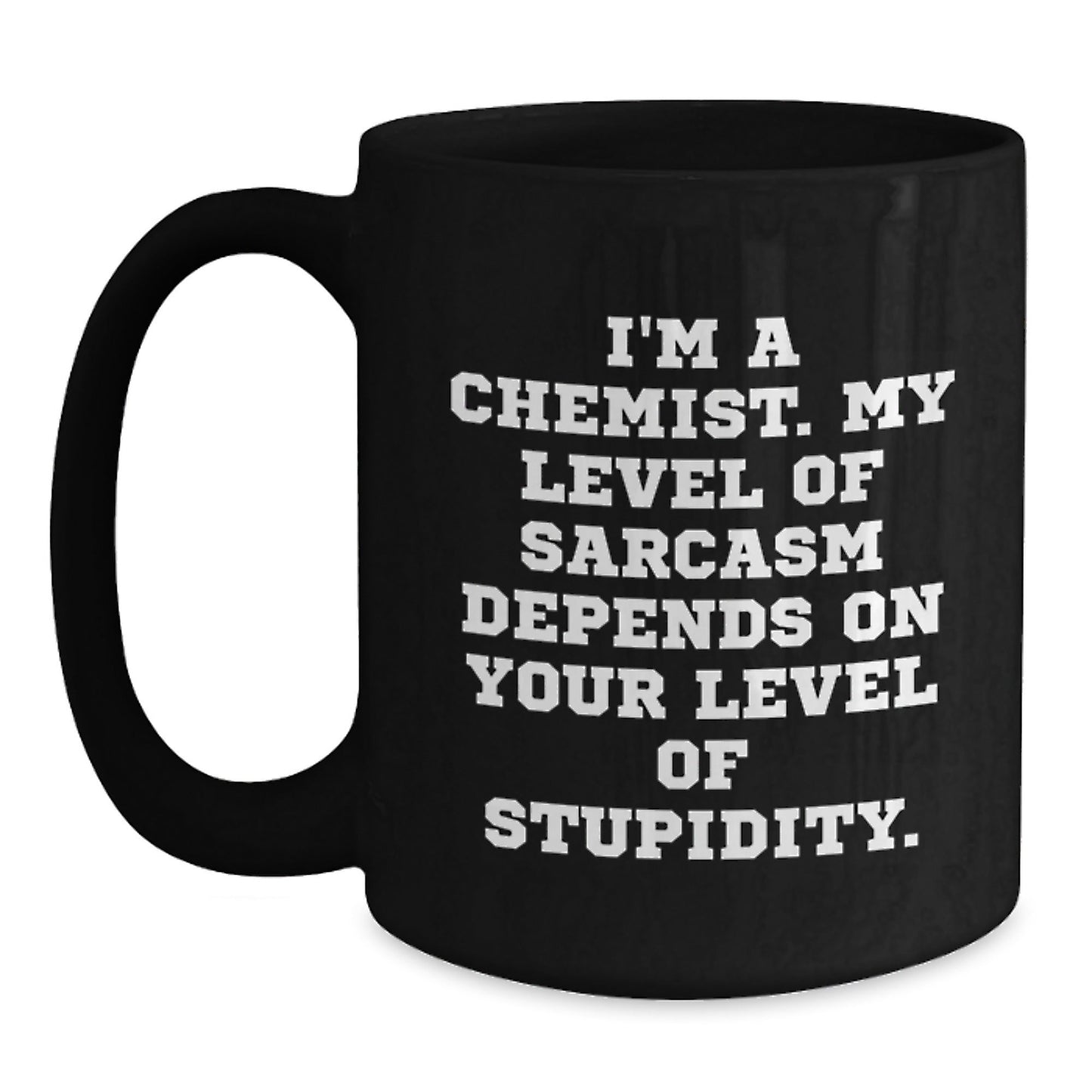 Funny Chemist Gifts - I'm A Chemist. My Level Of Sarcasm Depends On Your Level Of Stupidity. - Black Coffee Mug for Chemist Graduation Gifts from Friends or Family - The Buy Boom