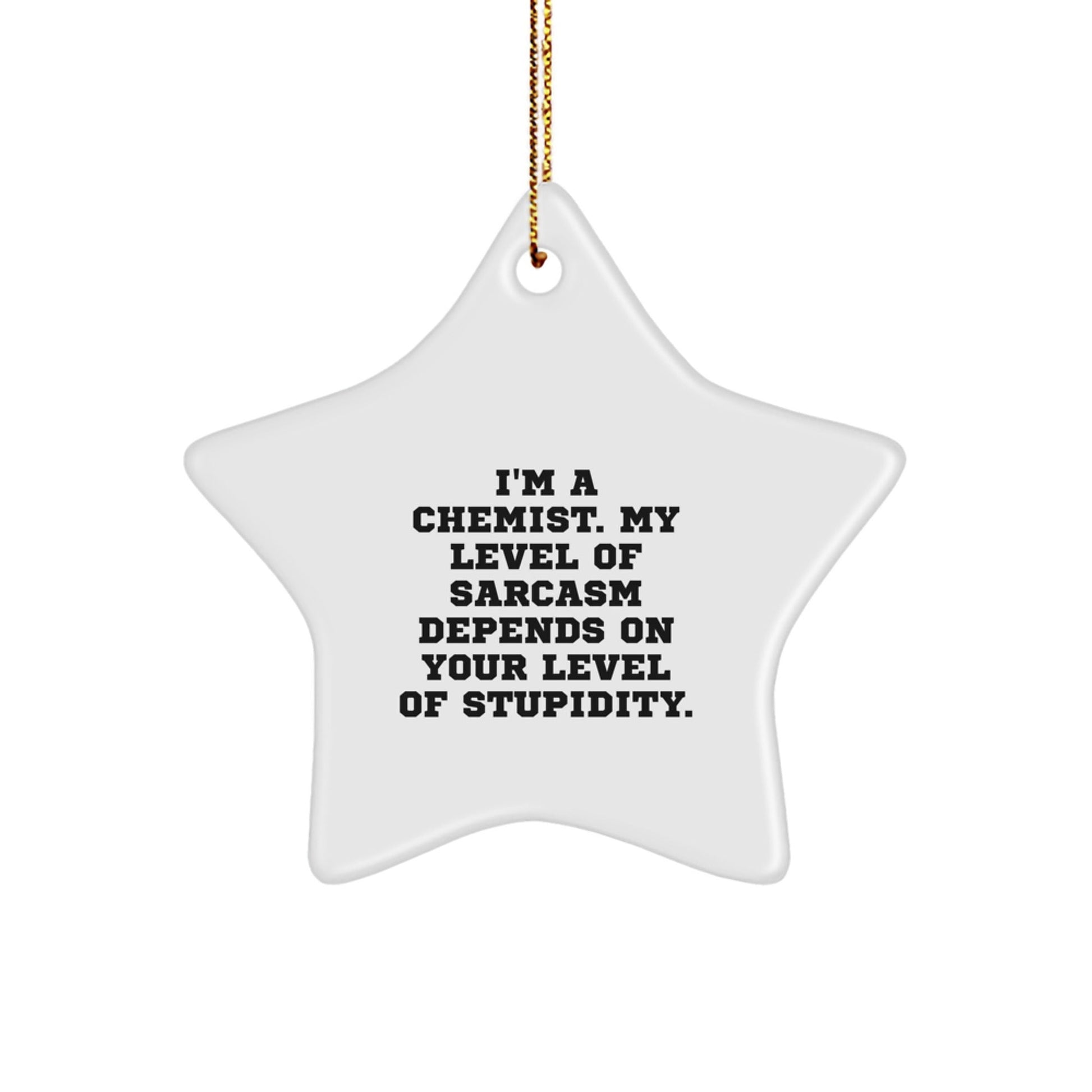 Funny Chemist Gifts: 'I'm A Chemist. My Level Of Sarcasm Depends On Your Level Of Stupidity.' Star Ornament for Chemist, Christmas Unique Gifts for Men, Women, Friends, Coworkers, Family - The Buy Boom