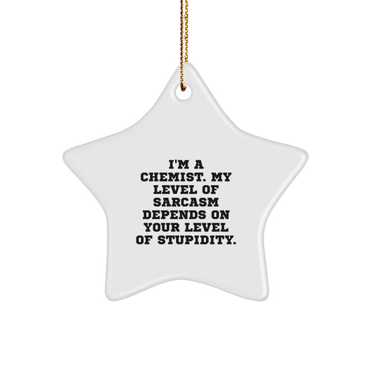 Funny Chemist Gifts: 'I'm A Chemist. My Level Of Sarcasm Depends On Your Level Of Stupidity.' Star Ornament for Chemist, Christmas Unique Gifts for Men, Women, Friends, Coworkers, Family - The Buy Boom
