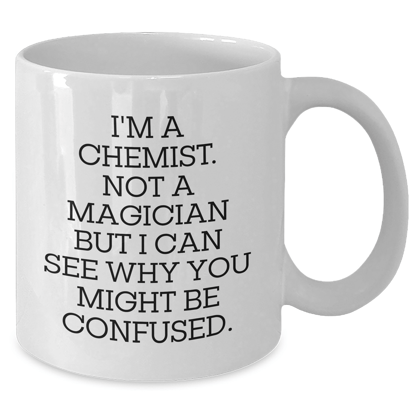 Funny Chemist Gifts - White Coffee Mug for Him or Her from Friends or Family - I'm A Chemist. Not A Magician But I Can See Why You Might Be Confused. - The Buy Boom