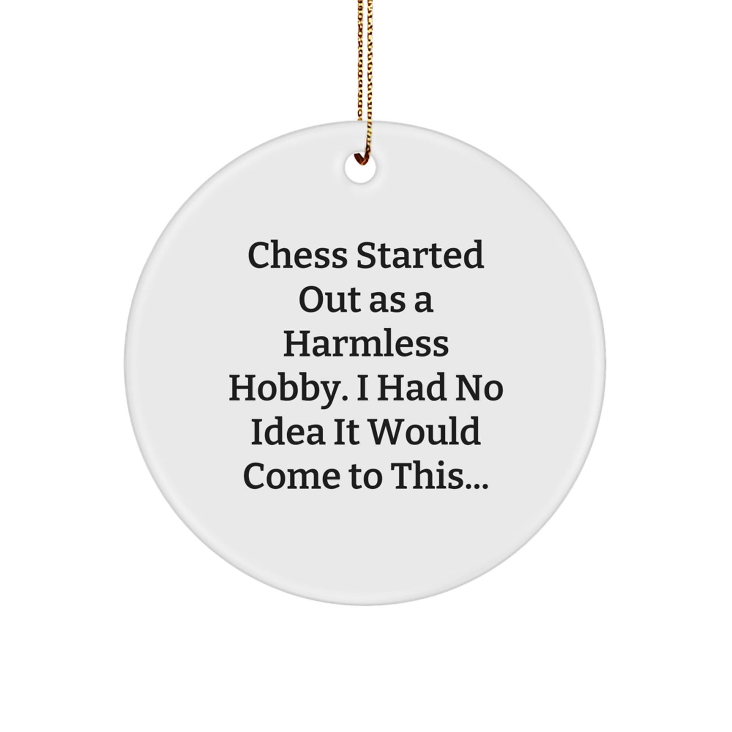 Funny Chess Gift - 'Chess Started Out As A Harmless Hobby' Circle Ornament for Christmas Unique Gifts from Family, Friends, or Coworkers - The Buy Boom