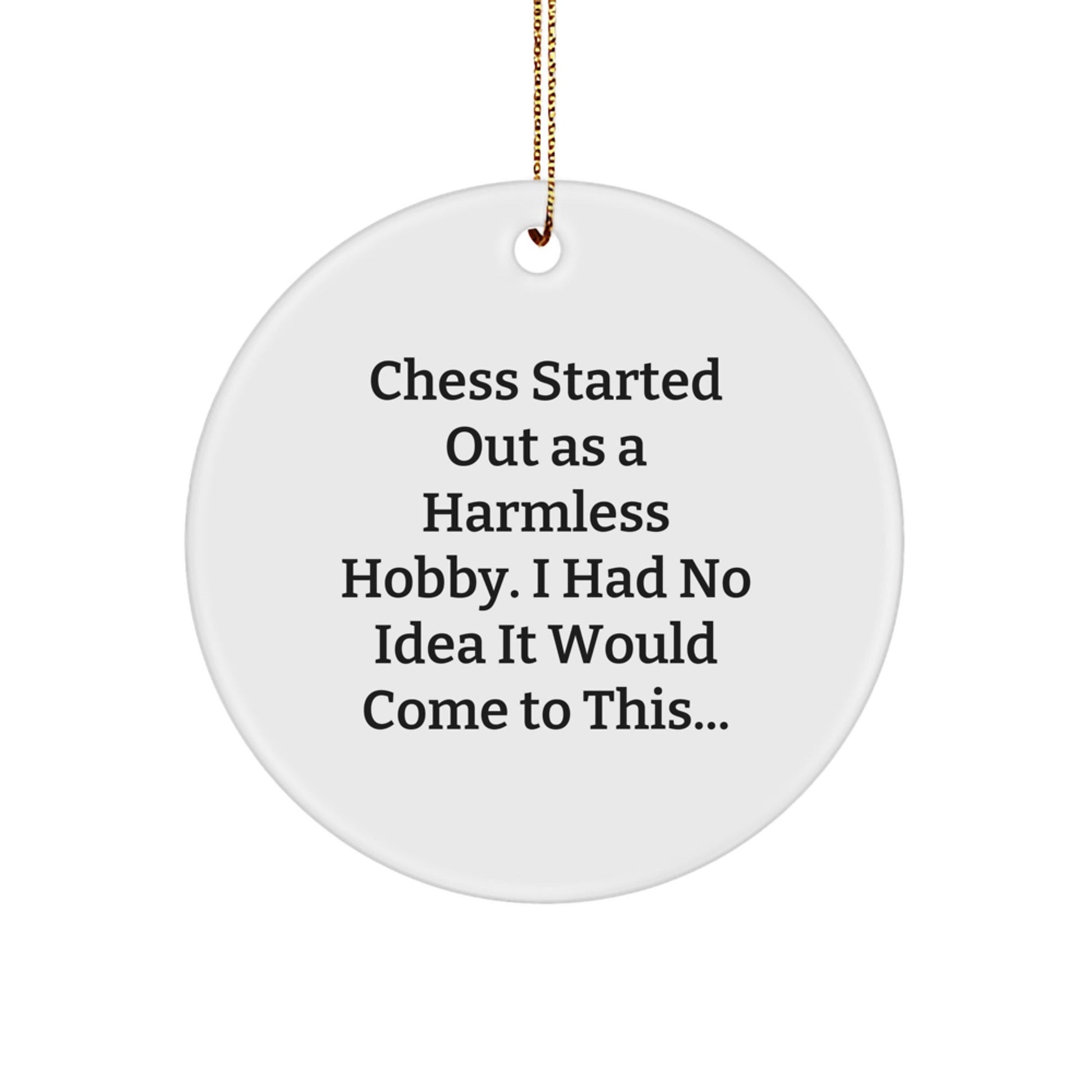 Funny Chess Gift - 'Chess Started Out As A Harmless Hobby' Circle Ornament for Christmas Unique Gifts from Family, Friends, or Coworkers - The Buy Boom