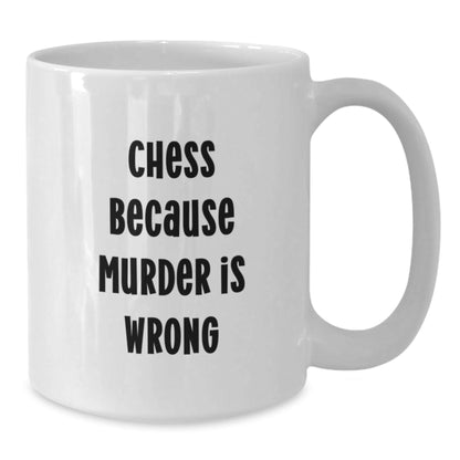 Funny Chess Gifts for Men Friends Family from Graduation Unique White Coffee Mug, 'Chess Because Murder Is Wrong' Quote, 11oz or 15oz Capacity, Ceramic, Dishwasher Safe - The Buy Boom