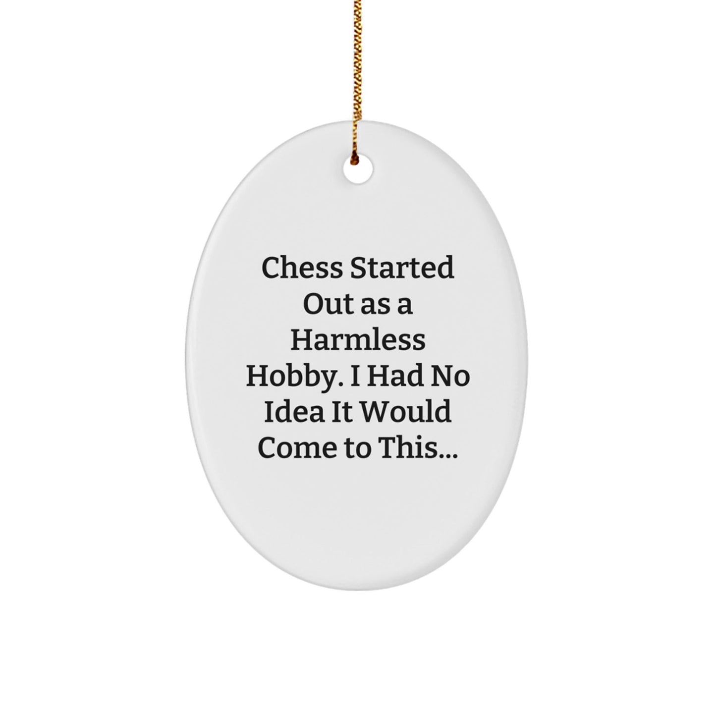 Funny Chess Gifts for Men from Family, Oval Ornament for Christmas Unique Ideas - Started Out As A Harmless Hobby - The Buy Boom