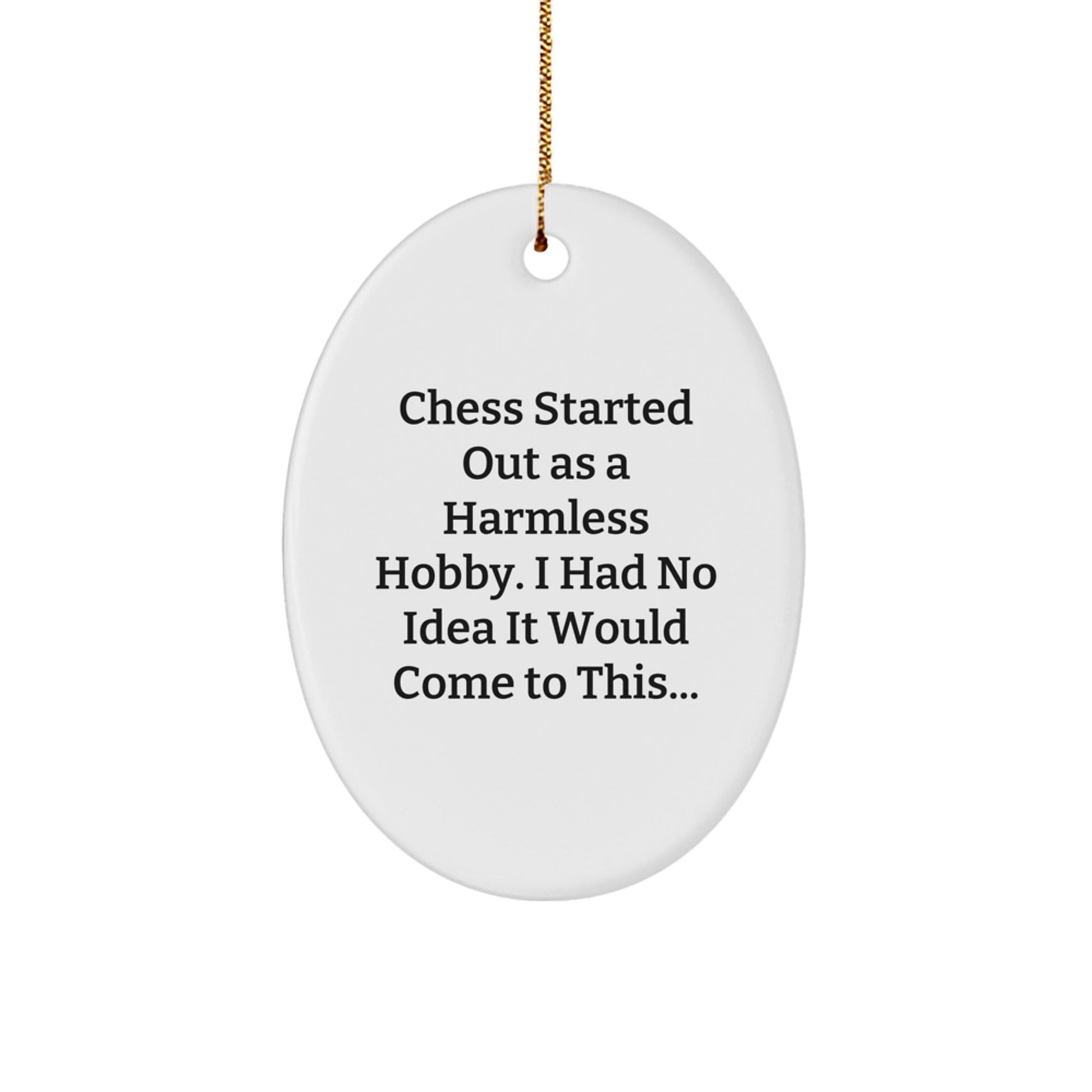 Funny Chess Gifts for Men from Family, Oval Ornament for Christmas Unique Ideas - Started Out As A Harmless Hobby - The Buy Boom