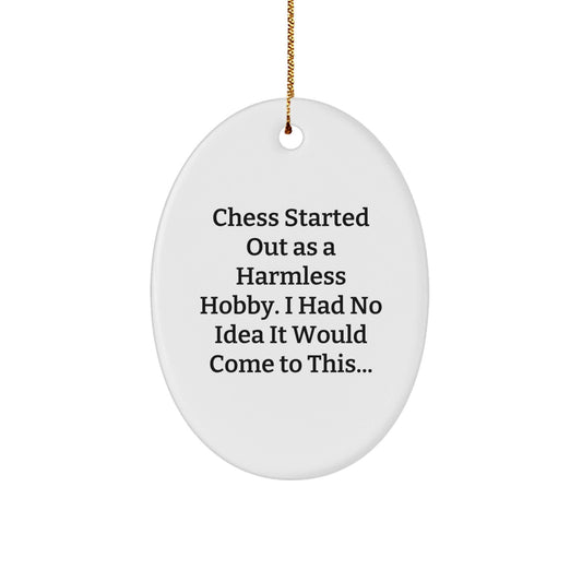 Funny Chess Gifts for Men from Family, Oval Ornament for Christmas Unique Ideas - Started Out As A Harmless Hobby - The Buy Boom