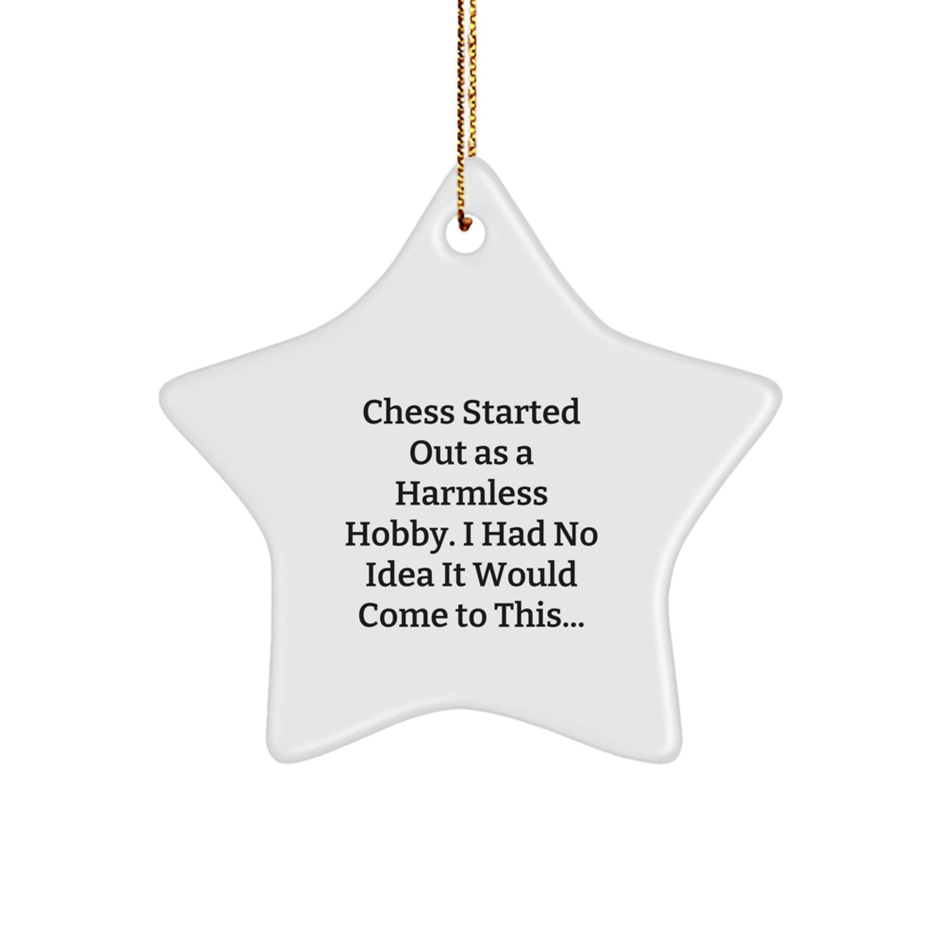 Funny Chess Gifts for Men - Star Ornament, 'Chess Started Out As A Harmless Hobby. I Had No Idea It Would Come To This...' Christmas Unique Gifts from Family to Friends - The Buy Boom