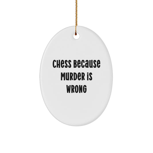 Funny Chess Gifts from Friends for Chess Enthusiasts - Oval Ornament with Quote 'Chess Because Murder Is Wrong' - Christmas Unique Gifts - The Buy Boom