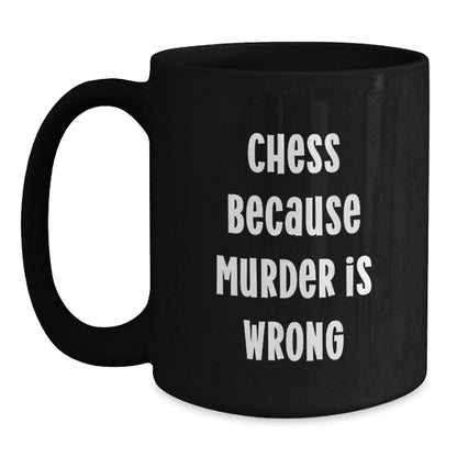 Funny Chess Gifts from Men to Friends for Graduation - Black Coffee Mug, 'Chess Because Murder Is Wrong' - The Buy Boom