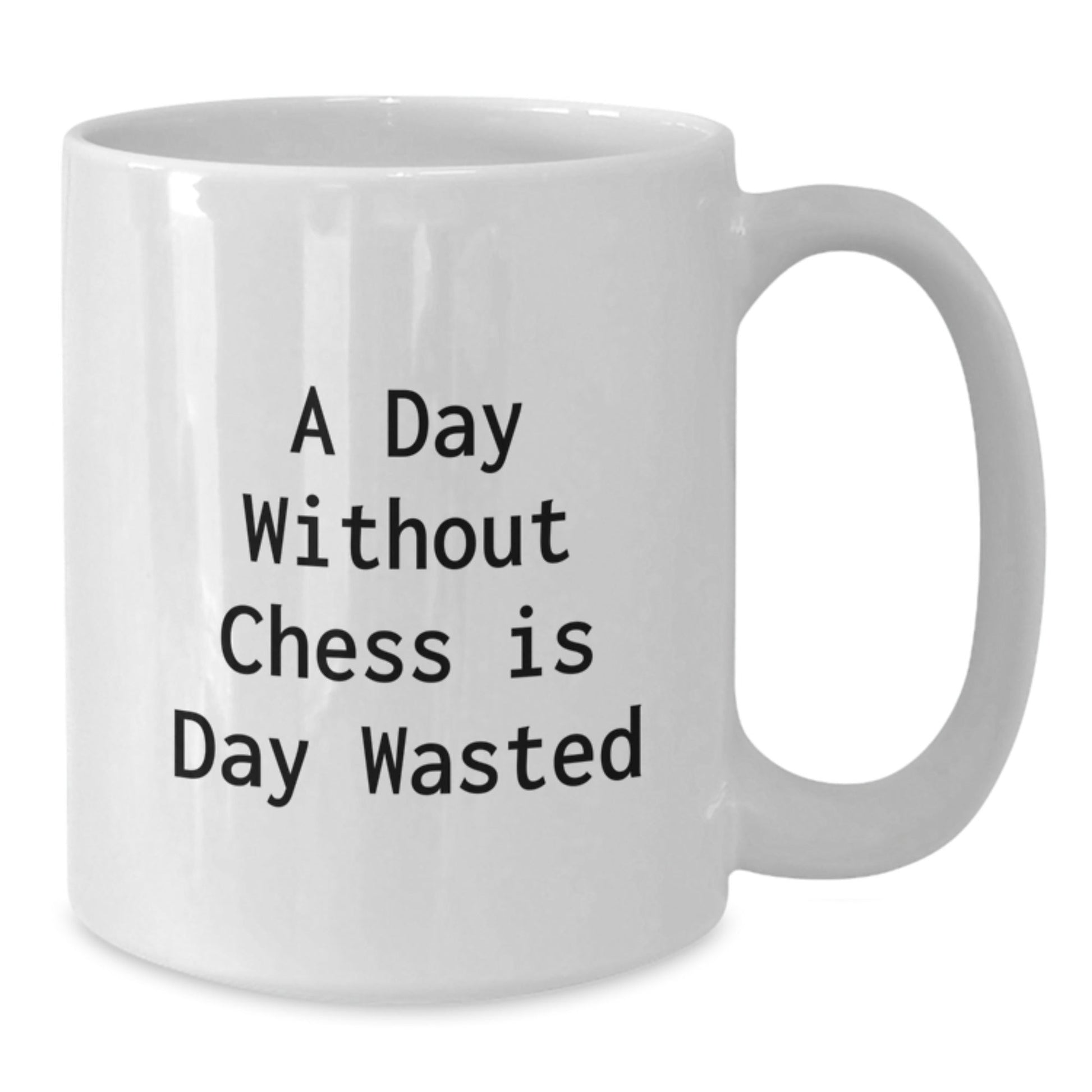 Funny Chess Quotes White Coffee Mug, Gifts from Friends for Chess Men, 'A Day Without Chess Is Day Wasted', Unique Birthday Unique Gifts, 11oz or 15oz Capacity, Ceramic, Microwave and Dishwasher Safe - The Buy Boom