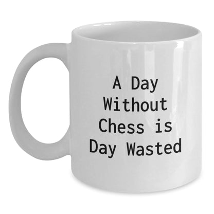 Funny Chess Quotes White Coffee Mug, Gifts from Friends for Chess Men, 'A Day Without Chess Is Day Wasted', Unique Birthday Unique Gifts, 11oz or 15oz Capacity, Ceramic, Microwave and Dishwasher Safe - The Buy Boom