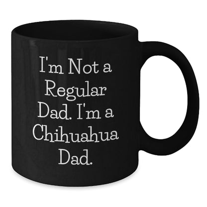 Funny Chihuahua Dad Christmas Unique Gifts from Men to Family Members with Black Coffee Mugs, I'm Not A Regular Dad. I'm A Chihuahua Dad. - The Buy Boom