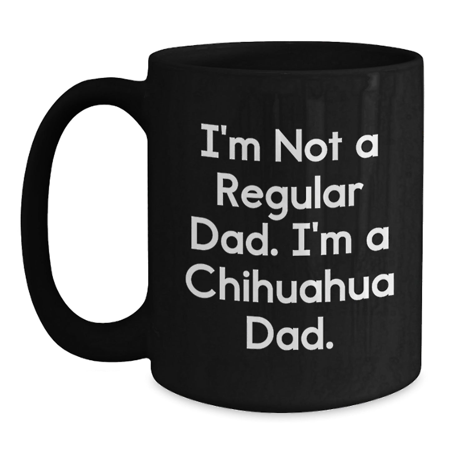 Funny Chihuahua Dad Gifts from Family, Friends, Coworkers, or Men - I'm Not A Regular Dad. I'm A Chihuahua Dad. Christmas Unique Mugs for Women - The Buy Boom