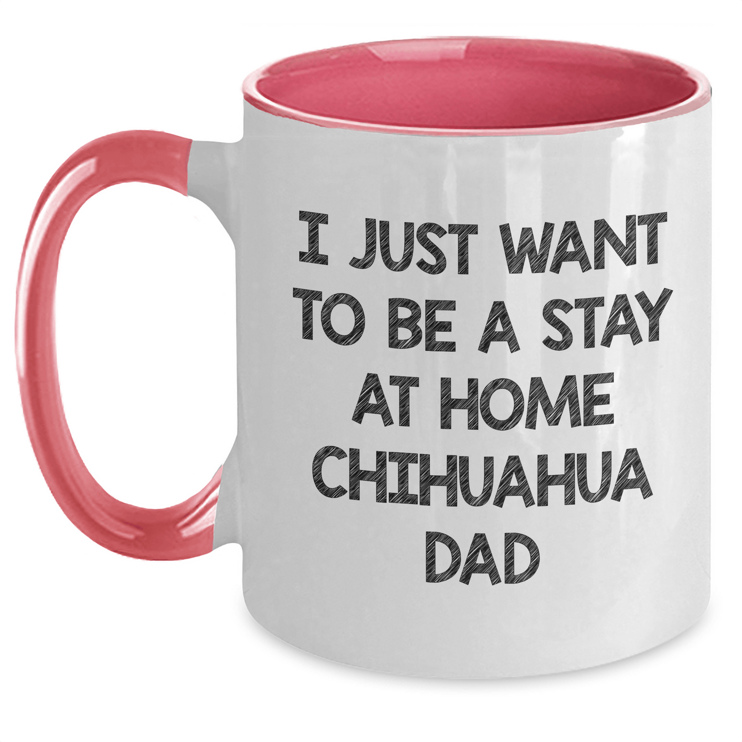 Funny Chihuahua Dad Gifts from Men to Fathers on Father's Day - I Just Want To Be A Stay At Home Chihuahua Dad Two Tone Coffee Mug, Black and White, Red and White, Navy and White, Pink and White - The Buy Boom