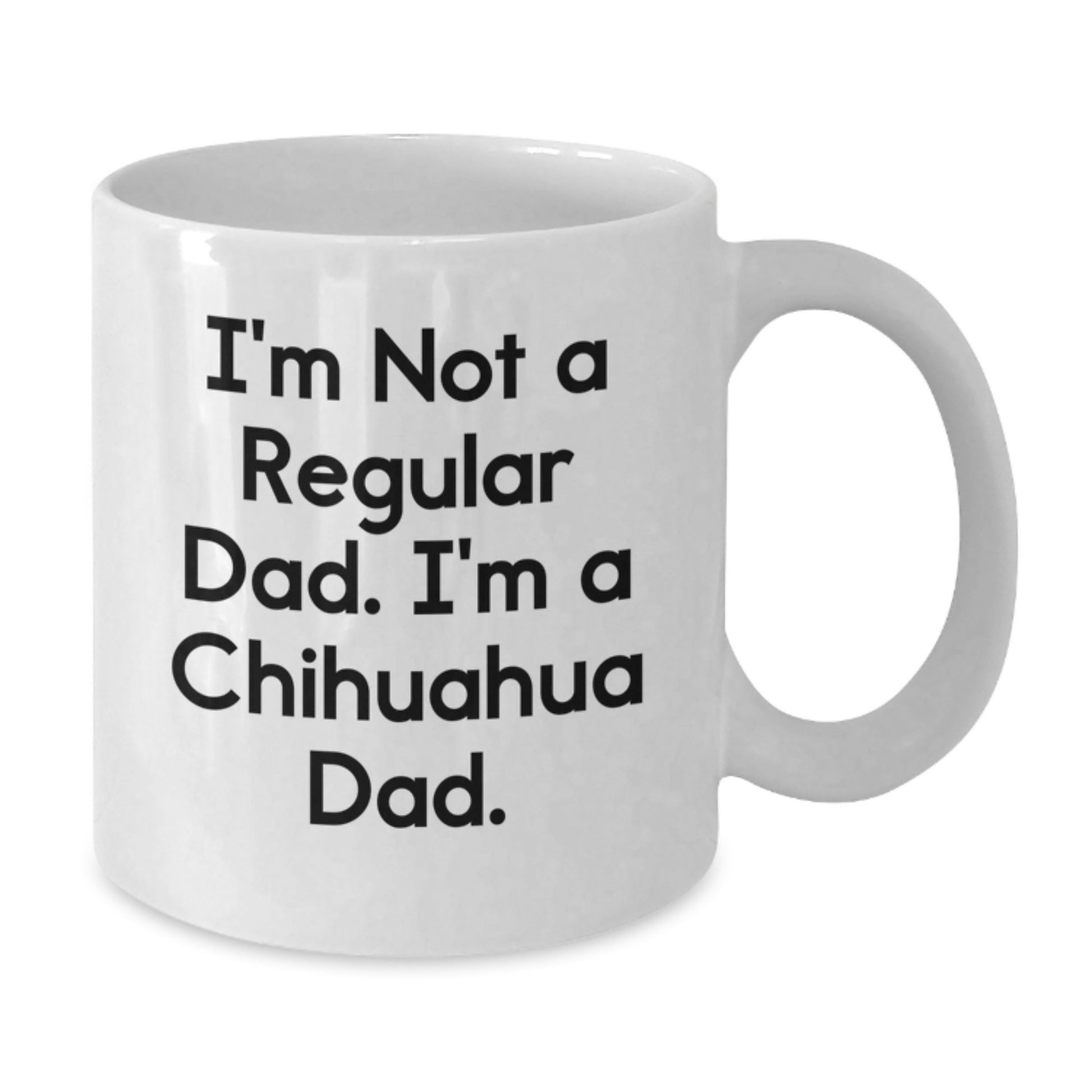 Funny Chihuahua Dog Christmas Unique Gifts for Chihuahua Dad from Men, White Coffee Mug with I'm Not A Regular Dad. I'm A Chihuahua Dad. - The Buy Boom