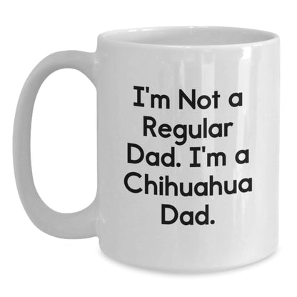 Funny Chihuahua Dog Christmas Unique Gifts for Chihuahua Dad from Men, White Coffee Mug with I'm Not A Regular Dad. I'm A Chihuahua Dad. - The Buy Boom