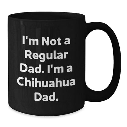 Funny Chihuahua Dog Dad Gifts from Men to Chihuahua Lover, Unique Christmas Unique Gifts for Chihuahua Enthusiast, Black Coffee Mug for Chihuahua Fan, I'm Not A Regular Dad. - The Buy Boom