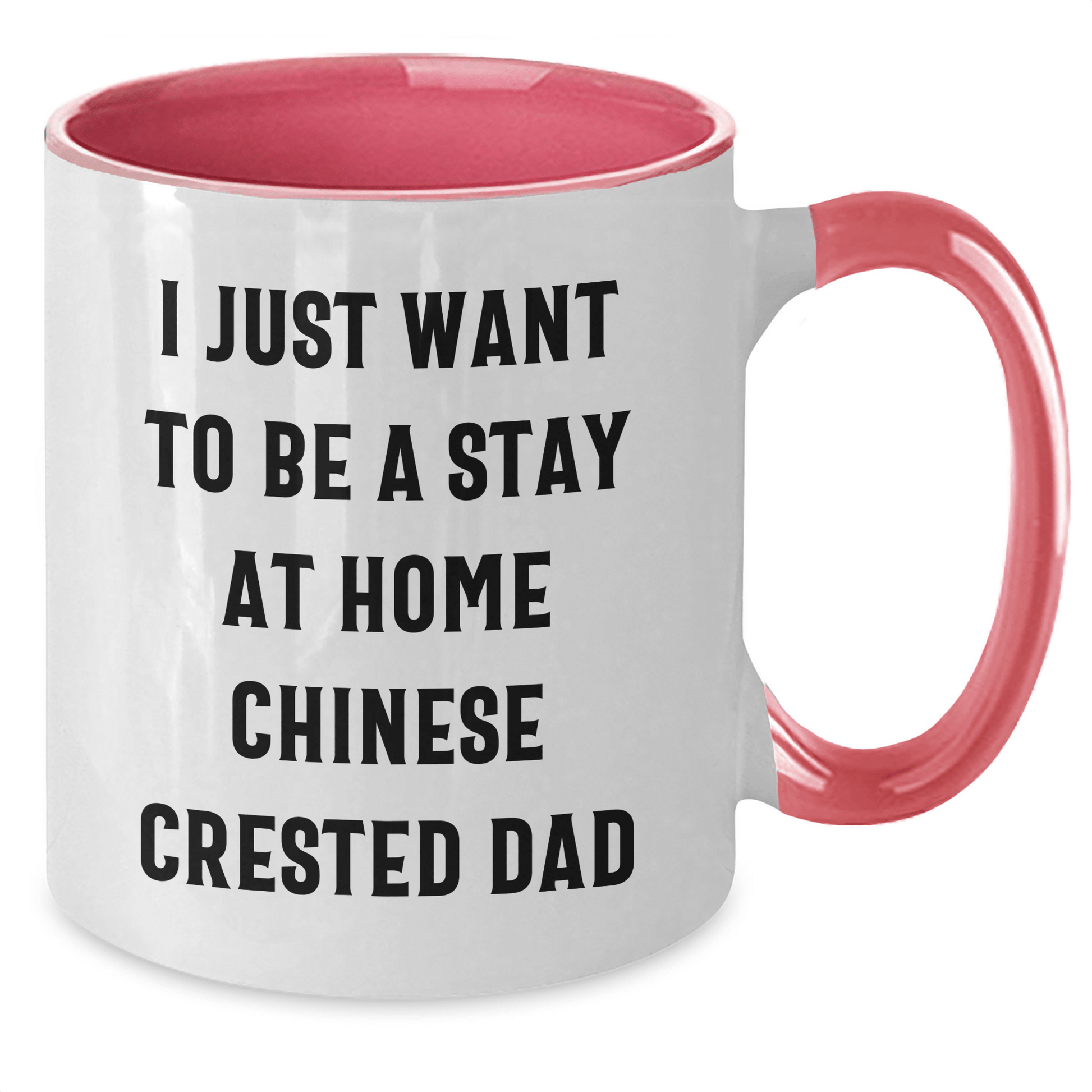 Funny Chinese Crested Dog Dad Gifts from Men for Father's Day Unique Two Tone Coffee Mug - I Just Want To Be A Stay At Home Chinese Crested Dad - The Buy Boom
