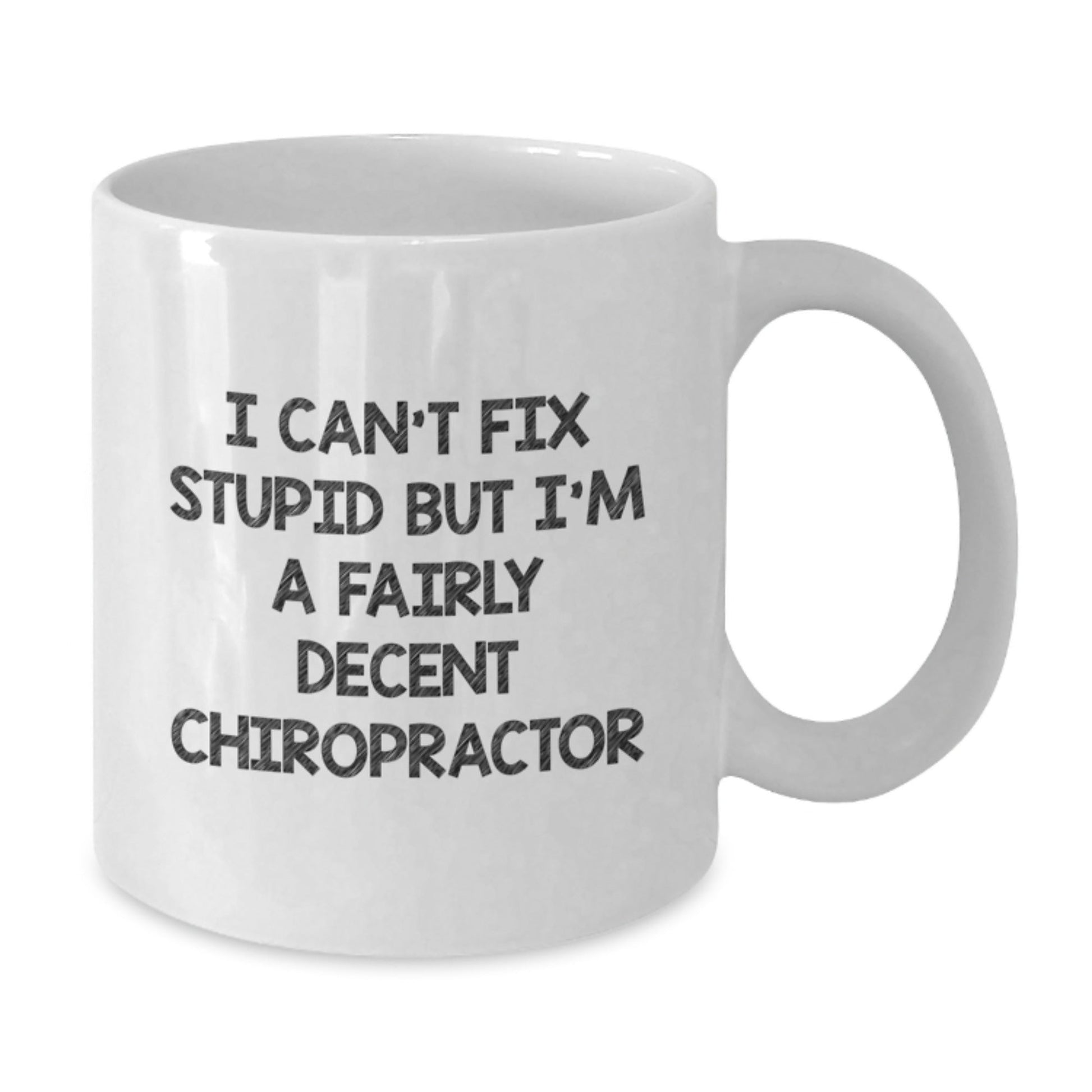Funny Chiropractor Gifts for Men, Women, or Friends - White Coffee Mug, I Can't Fix Stupid But I'm A Fairly Decent Chiropractor, Christmas Unique Gifts - The Buy Boom