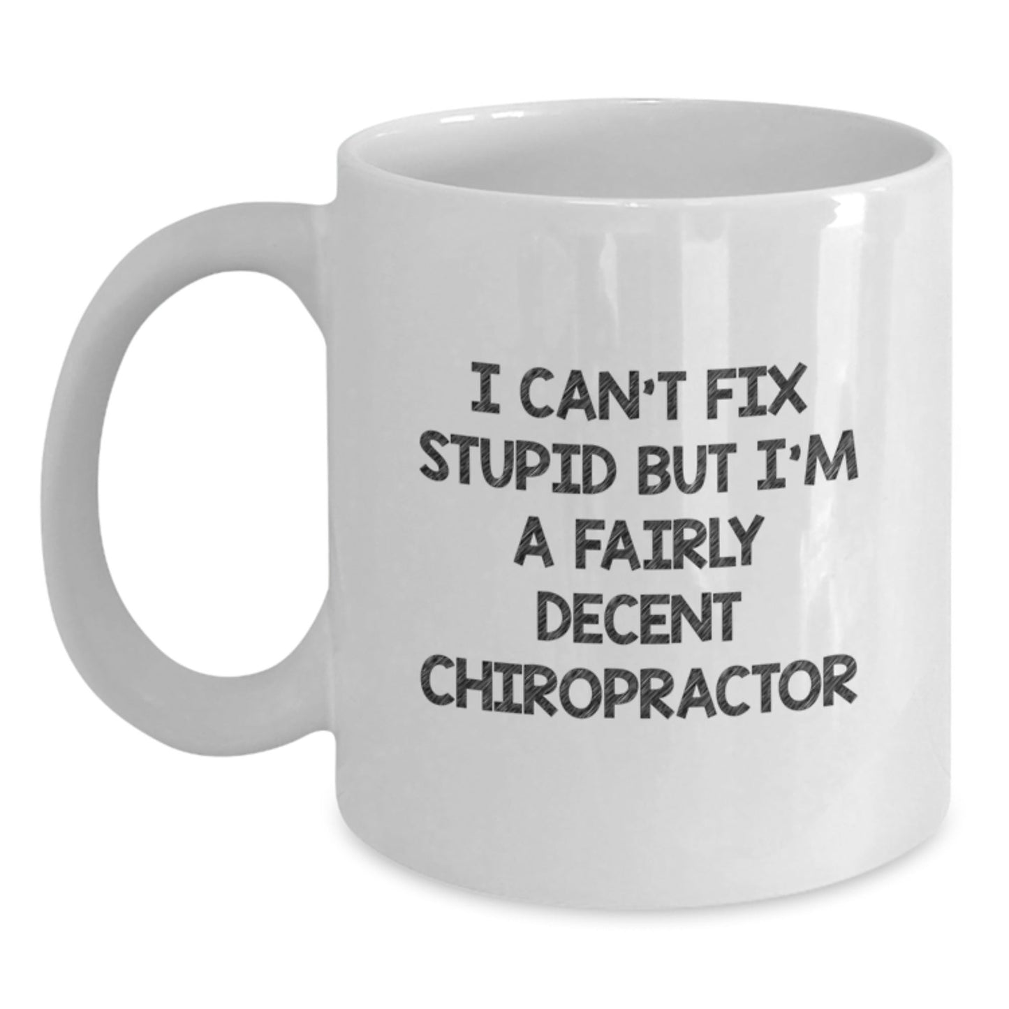 Funny Chiropractor Gifts for Men, Women, or Friends - White Coffee Mug, I Can't Fix Stupid But I'm A Fairly Decent Chiropractor, Christmas Unique Gifts - The Buy Boom