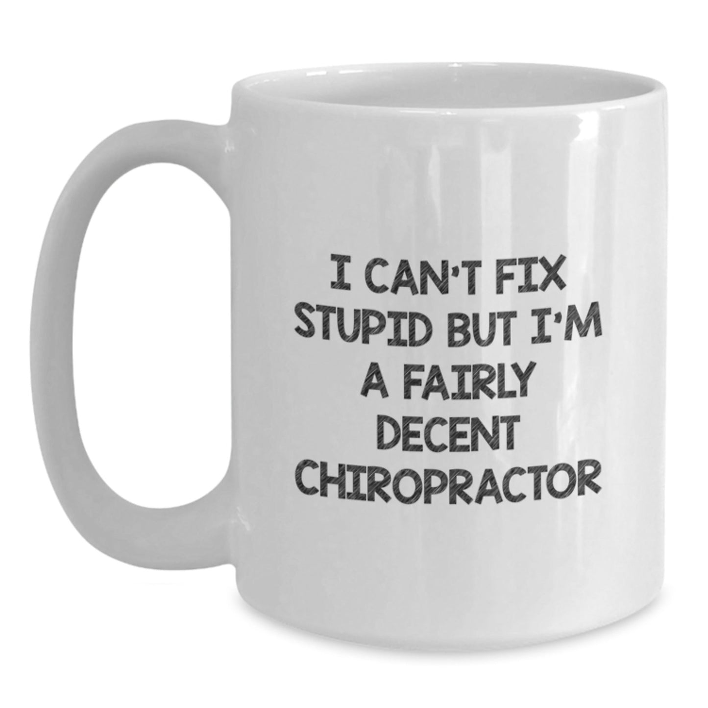 Funny Chiropractor Gifts for Men, Women, or Friends - White Coffee Mug, I Can't Fix Stupid But I'm A Fairly Decent Chiropractor, Christmas Unique Gifts - The Buy Boom