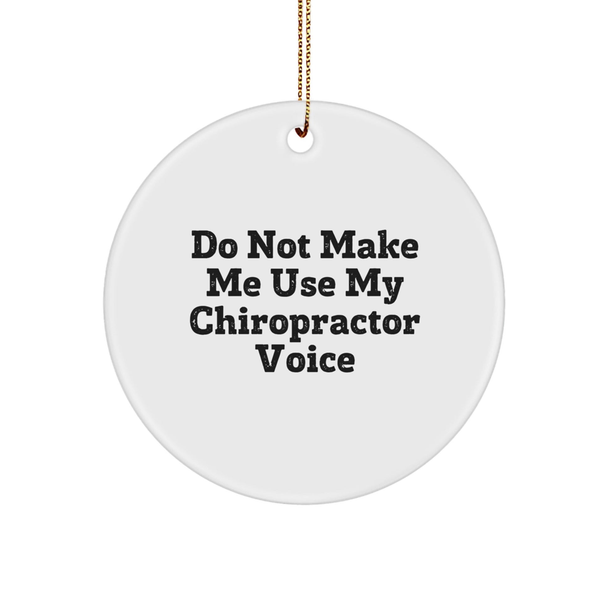 Funny Chiropractor Gifts from Family, Friends, or Coworkers - 'Do Not Make Me Use My Chiropractor Voice' Circle Ornament for Christmas - The Buy Boom