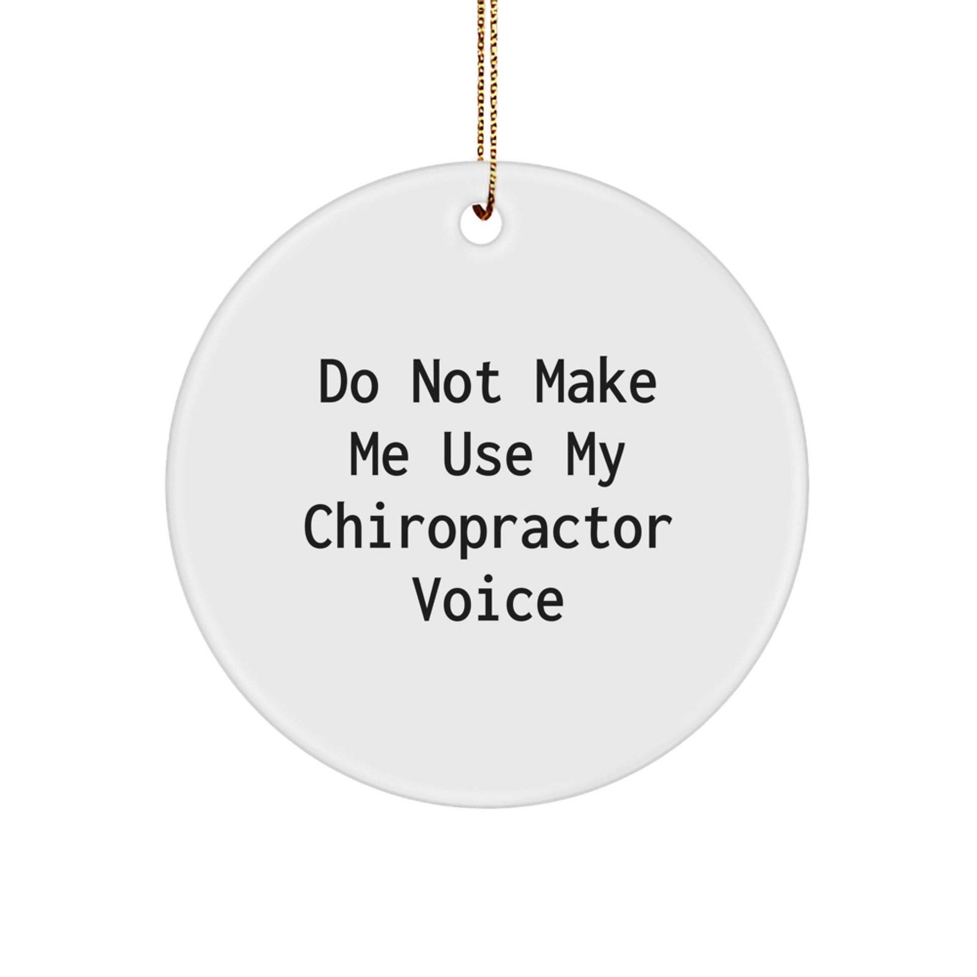 Funny Chiropractor Gifts from Friends, Do Not Make Me Use My Chiropractor Voice Circle Ornament for Men, Women, and Family, Christmas Unique Present - The Buy Boom