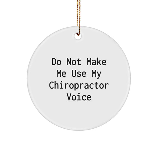 Funny Chiropractor Gifts from Friends, Do Not Make Me Use My Chiropractor Voice Circle Ornament for Men, Women, and Family, Christmas Unique Present - The Buy Boom
