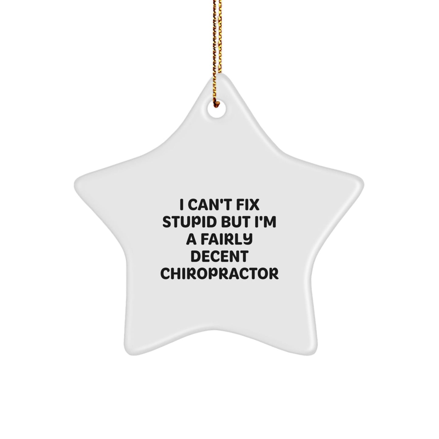 Funny Chiropractor Gifts from Friends for Christmas - I Can't Fix Stupid But I'm A Fairly Decent Chiropractor Star Ornament - The Buy Boom