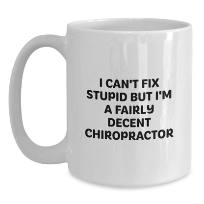 Funny Chiropractor Gifts from Friends, Unique White Coffee Mugs for Chiropractor Men, I Can't Fix 'Stupid' But I'm A Fairly Decent Chiropractor Christmas Unique - The Buy Boom