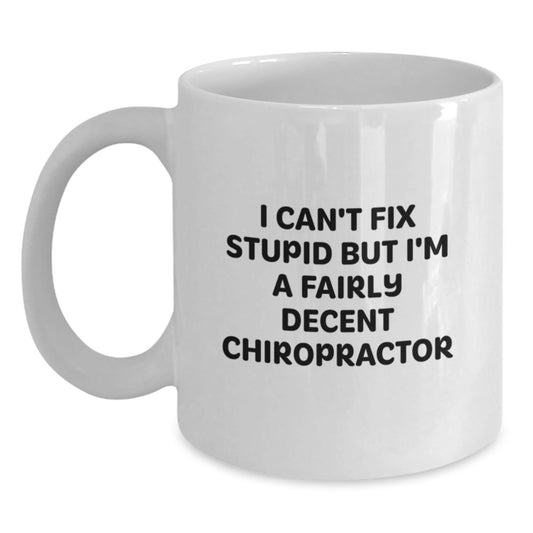 Funny Chiropractor Gifts from Friends, Unique White Coffee Mugs for Chiropractor Men, I Can't Fix 'Stupid' But I'm A Fairly Decent Chiropractor Christmas Unique - The Buy Boom