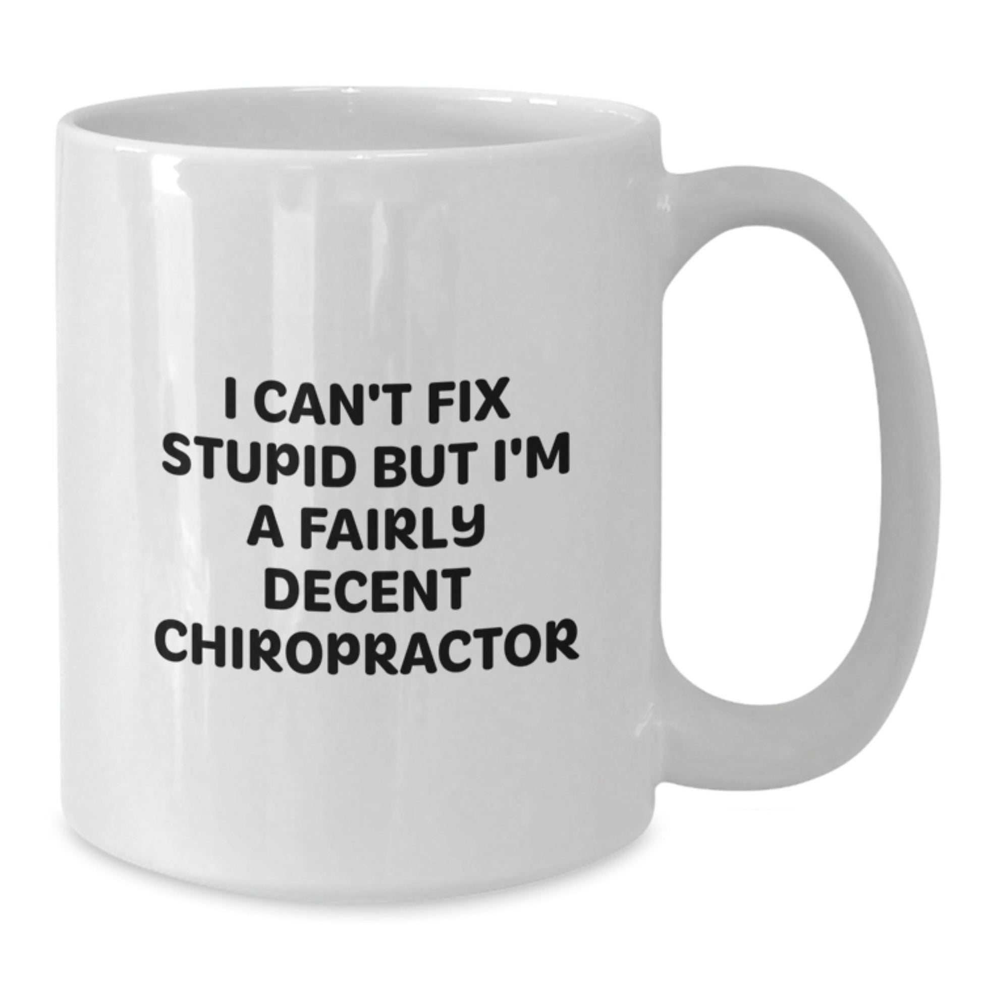 Funny Chiropractor Gifts from Friends, Unique White Coffee Mugs for Chiropractor Men, I Can't Fix 'Stupid' But I'm A Fairly Decent Chiropractor Christmas Unique - The Buy Boom