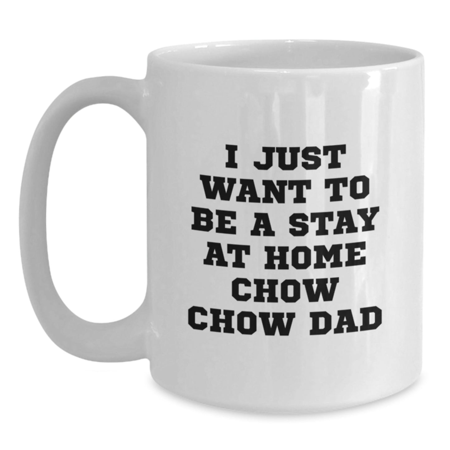 Funny Chow Chow Dog Dad Gifts from Men to Friends for Graduation Unique White Coffee Mugs, I Just Want To Be A Stay At Home Chow Chow Dad - The Buy Boom
