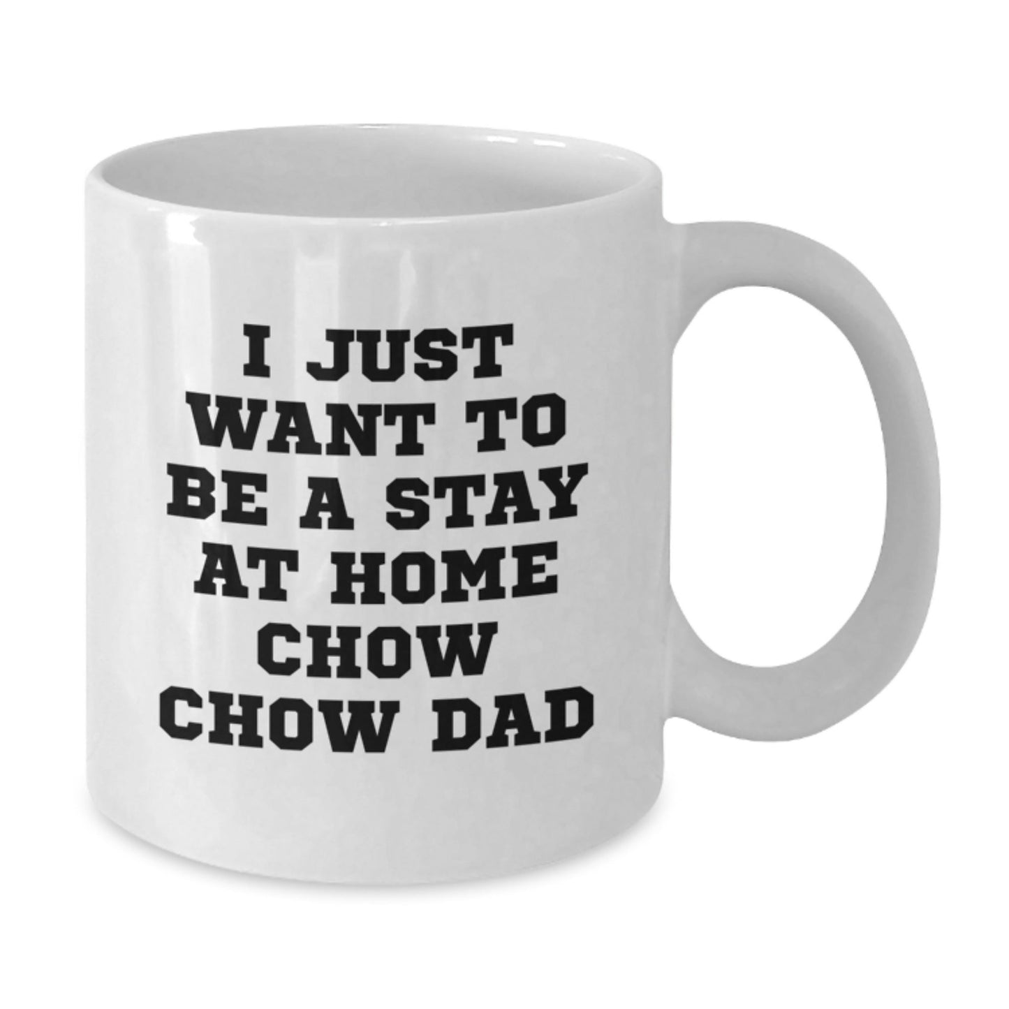 Funny Chow Chow Dog Dad Gifts from Men to Friends for Graduation Unique White Coffee Mugs, I Just Want To Be A Stay At Home Chow Chow Dad - The Buy Boom