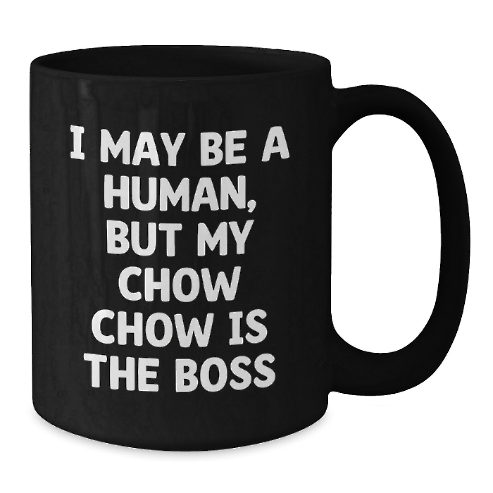 Funny Chow Chow Dog Gifts for Her, I May Be A Human, But My Chow Chow Is The Boss, Black Coffee Mug, Birthday Unique Gifts from Friends - The Buy Boom