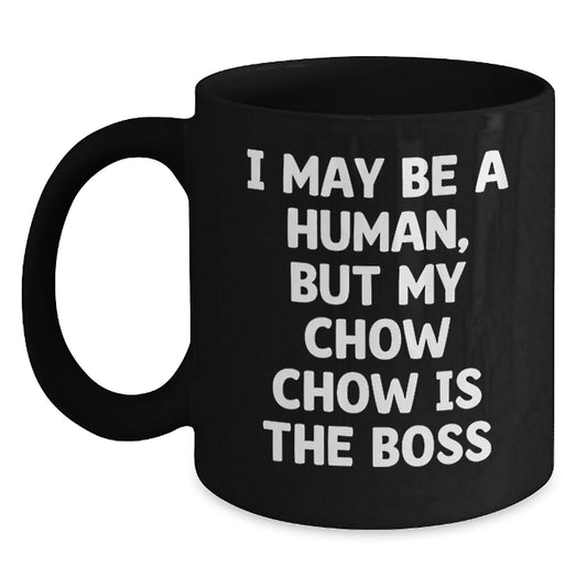 Funny Chow Chow Dog Gifts for Her, I May Be A Human, But My Chow Chow Is The Boss, Black Coffee Mug, Birthday Unique Gifts from Friends - The Buy Boom