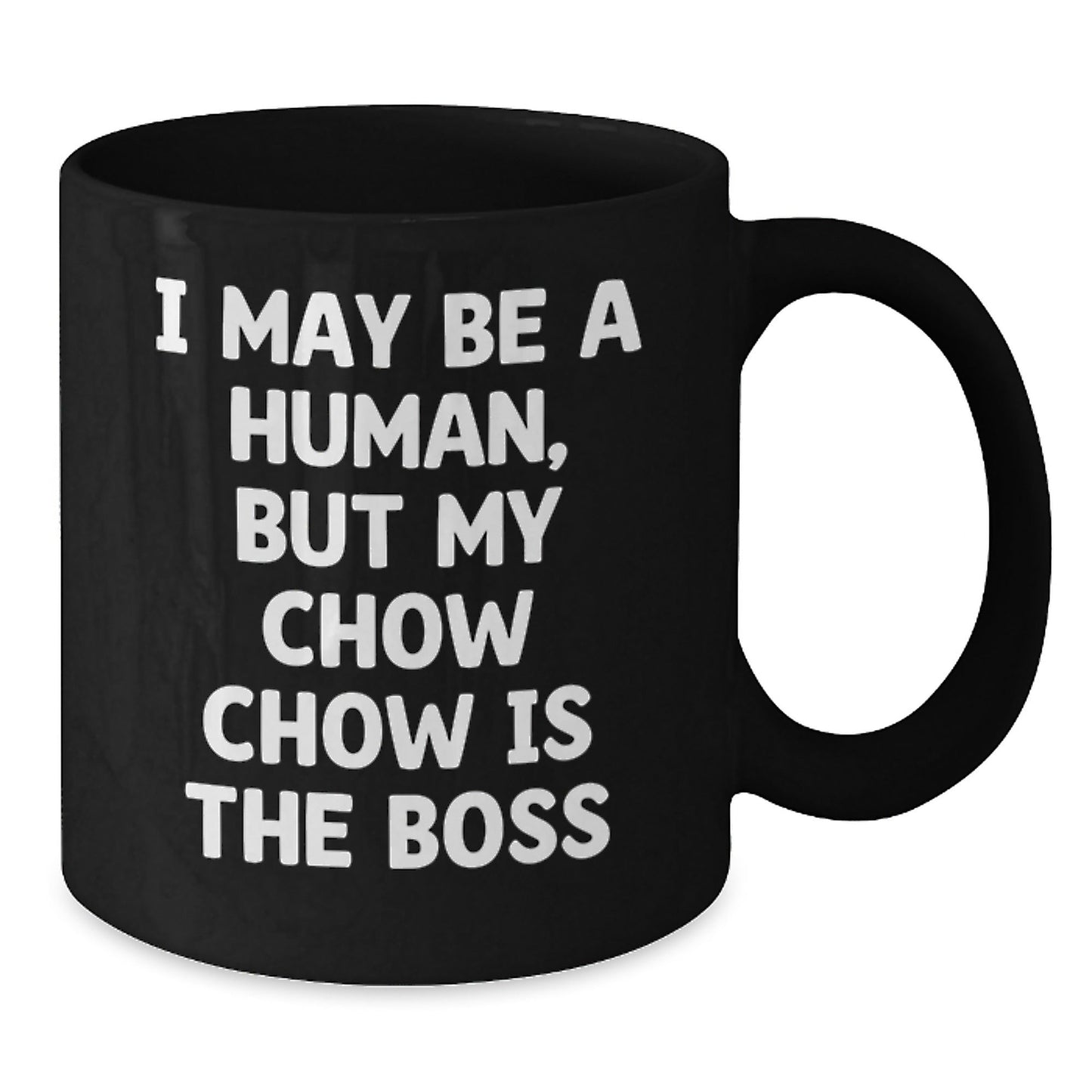 Funny Chow Chow Dog Gifts for Her, I May Be A Human, But My Chow Chow Is The Boss, Black Coffee Mug, Birthday Unique Gifts from Friends - The Buy Boom